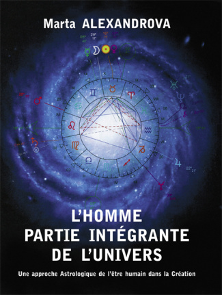 L?homme partie intégrante de l?univers. Une approche astrologique de l?être humain dans la Création