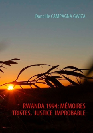 Rwanda 1994. Mémoires tristes, justice improbable