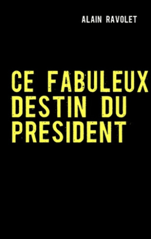 CE FABULEUX DESTIN DU PRESIDENT