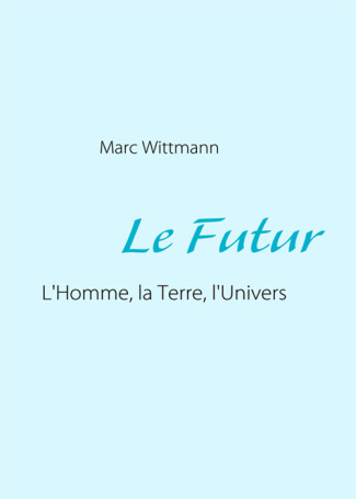 LE FUTUR - L'HOMME, LA TERRE, L'UNIVERS