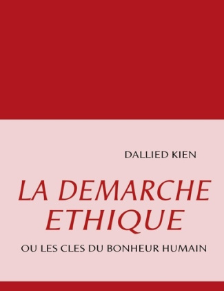 La démarche éthique. Ou les clés du bonheur humain