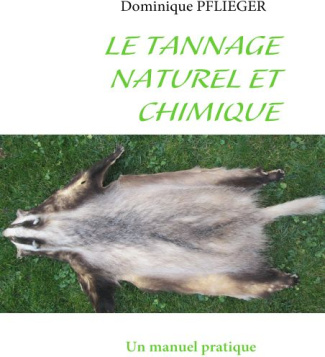 Le tannage naturel et chimique. Un manuel pratique