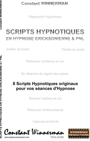 SCRIPTS HYPNOTIQUES EN HYPNOSE ERICKSONIENNE ET PNL - 8 SCRIPTS HYPNOTIQUES ORIGINAUX POUR VOS SEANC