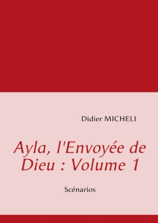 Ayla, l'envoyée de dieu : volume 1. Scénarios