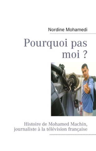 Pourquoi pas moi ? Histoire de "Mohamed Machin", journaliste à la télévision française