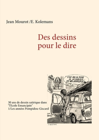 Des dessins pour le dire . Tome 1 : les années Pompidou-Giscard