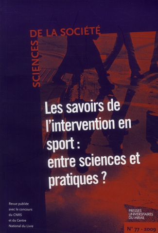 Sciences de la Société N° 77, mai 2009 : Les savoirs de l'intervention en sport : entre sciences et