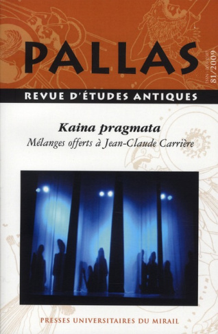 Pallas N° 81/2009 : Kaina pragmata. Mélanges offerts à Jean-Claude Carrière