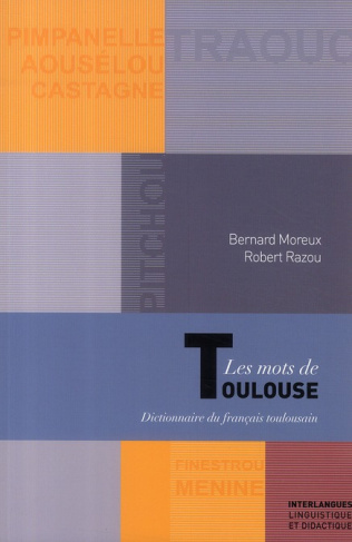 Les mots de Toulouse. Dictionnaire du français toulousain