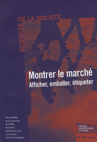 Sciences de la Société N° 80, Mai 2010 : Montrer le marché. Afficher, emballer, étiqueter