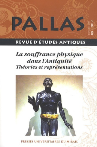 Pallas N° 88/2012 : La souffrance physique dans l'Antiquité. Théories et représentations