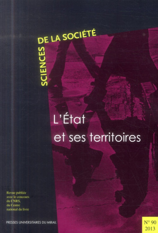 Sciences de la Société N° 90/2013 : L'Etat et ses territoires