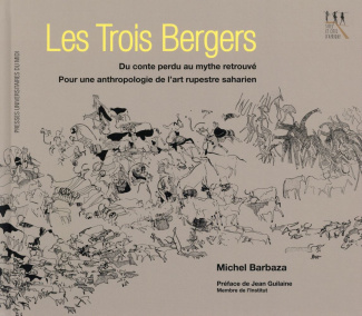 Les trois bergers. Du conte perdu au mythe retrouvé, pour une anthropologie de l'art rupestre sahari