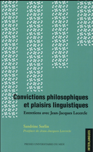 Convictions philosophiques et plaisirs linguistiques. Entretiens avec Jean-Jacques Lecercle