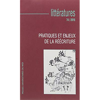Littératures N° 74/2016 : Pratiques et enjeux de la réécriture