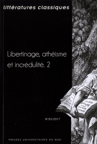 Littératures classiques N°93/2017 : Libertinage, athéisme et incrédulité. Tome 2