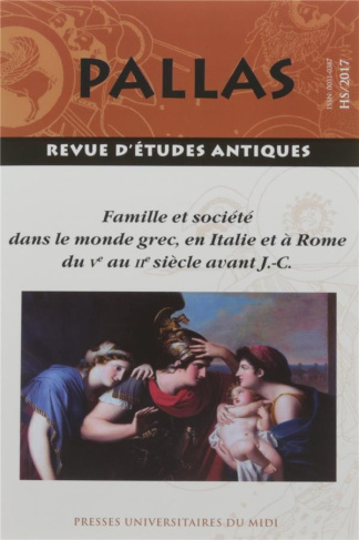 Pallas Hors-série 2017 : Famille et société dans le monde grec, en Italie et à Rome du Ve au IIe siè