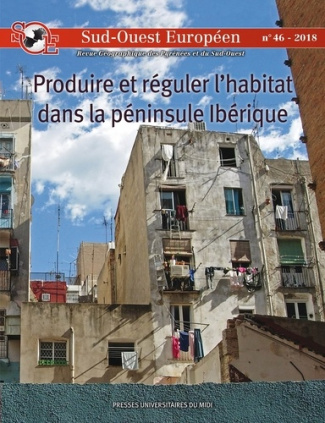 Sud-Ouest Européen N° 46, 2018 : Produire et réguler l'habitat dans la péninsule ibérique depuis la