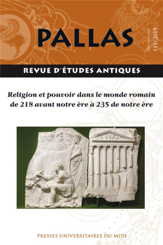 Pallas N° 111/2019 : Religion et pouvoir dans le monde romain de 218 avant notre ère à 235 de notre