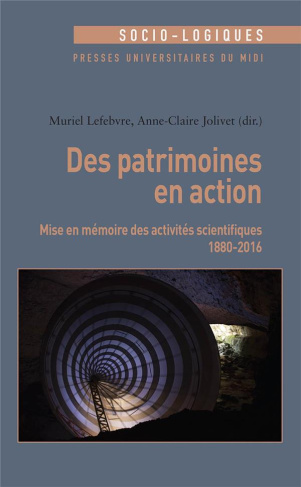 Des patrimoines en action. Mise en mémoire des activités scientifiques (1880-2016)