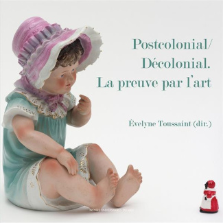 Postcolonial/Décolonial. La preuve par l'art