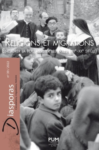 Diasporas N° 39/2022 : Religions et migrations. Encadrer la foi, assister les exilés (XIXe-XXe siècl