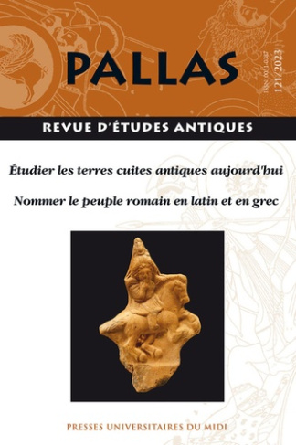 Pallas N° 121/2023 : Etudier les terres cuites antiques aujourd'hui ; Nommer le peuple romain en lat