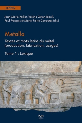 Metalla. Textes et mots latins du métal (production, fabrication, usages). Tome 1, Lexique