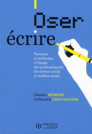 Oser écrire. Parcours et méthodes à l'usage des professionnels du secteur social et médico-social