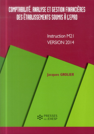 Comptabilité, analyse et gestion financières des établissements soumis à l'EPRD. Instruction M21, ve