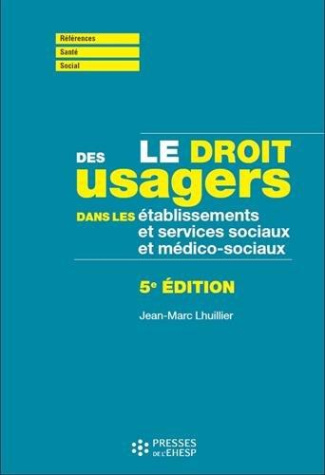 Le droit des usagers dans les établissements et services sociaux et médico-sociaux. 5e édition