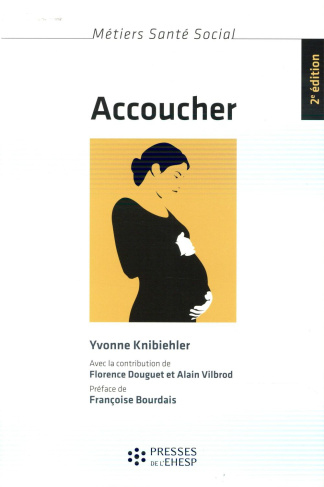 Accoucher. Femmes, sages-femmes et médecins depuis le milieu du XXe siècle, 2e édition