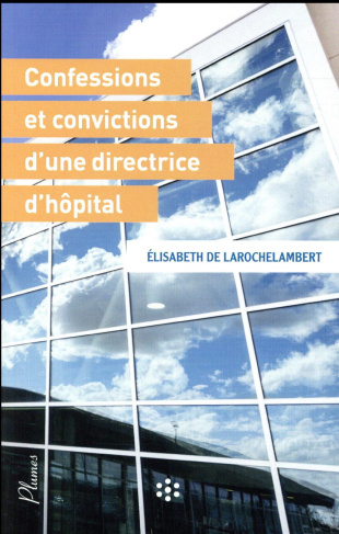 Confessions et convictions d'une directrice d'hôpital