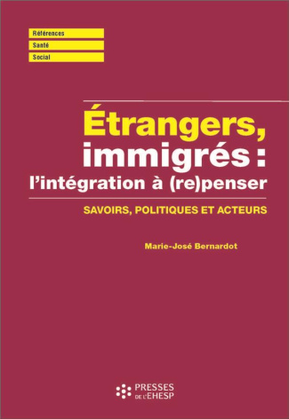 Etrangers, immigrés : (re)penser l'intégration. Savoirs, politiques et acteurs