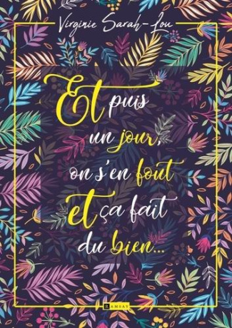 Et puis un jour, on s'en fout et ça fait du bien...