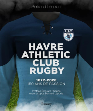 Havre Athletic Club Rugby. 1872-2022. 150 ans de passion