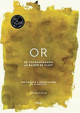 Or - De Toutânkhamon à Andy Warhol. Une couleur à (re)découvrir en 40 notices