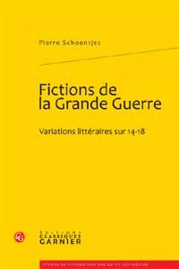 FICTIONS GRANDE GUERRE - VARIATIONS LITTERAIRES SUR 14-18
