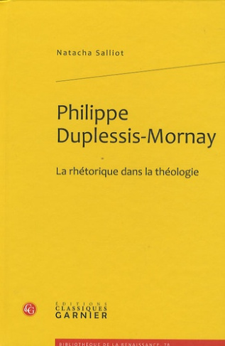 PHILIPPE DUPLESSIS MORNAY LA RHETORIQUE DANS LA THEOLOGIE