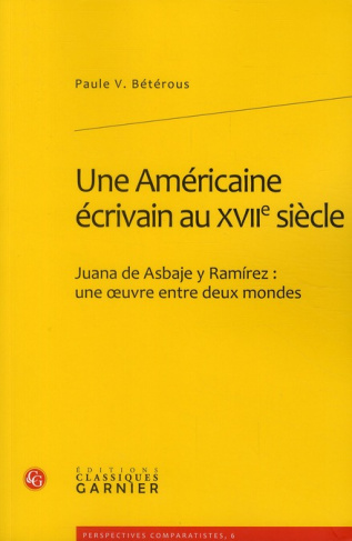 AMERICAINE ECRIVAIN AU XVIIE SIECLE JUANA ASBAJE Y RAMIREZ OEUVRE ENTRE DEUX MONDES