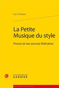 PETITE MUSIQUE STYLE - PROUST SES SOURCES LITTERAIRES