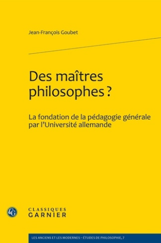 DES MAITRES PHILOSOPHES LA FONDATION DE LA PEDAGOGIE GENERALE PAR L UNIVERSITE ALLEMANDE