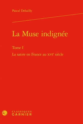 LA MUSE INDIGNEE LA SATIRE EN FRANCE AU XVIE SIECLE