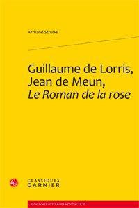 GUILLAUME DE LORRIS JEAN DE MEUN LE ROMAN DE LA ROSE