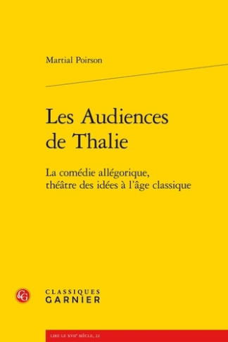 LES AUDIENCES DE THALIE LA COMEDIE ALLEGORIQUE THEATRE DES IDEES A L AGE CLASSIQUE