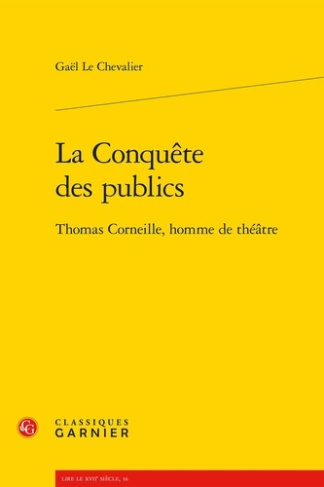 LA CONQUETE DES PUBLICS THOMAS CORNEILLE HOMME DE THEATRE