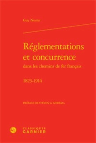REGLEMENTATIONS ET CONCURRENCE DANS LES CHEMINS DE FER FRANCAIS 1823 1914 RELIE