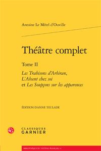 THEATRE COMPLET TOME II LES TRAHISONS D ARBIRAN L ABSENT CHEZ SOI ET LES SOUPCONS SUR LES APPAREN