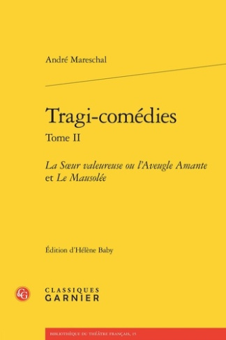TRAGI-COMEDIES TOME II - SOEUR VALEUREUSE OU L AVEUGLE AMANTE MAUSOLEE