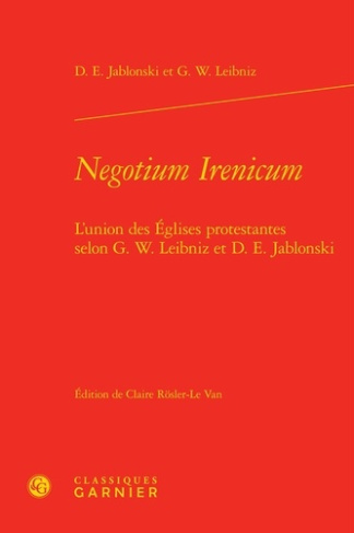 NEGOTIUM IRENICUM - L UNION EGLISES PROTESTANTES SELON G W LEIBNIZ D E JABLONSKI